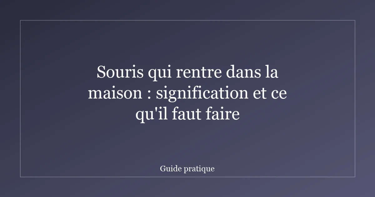 Souris qui rentre dans la maison : signification et ce qu'il faut faire